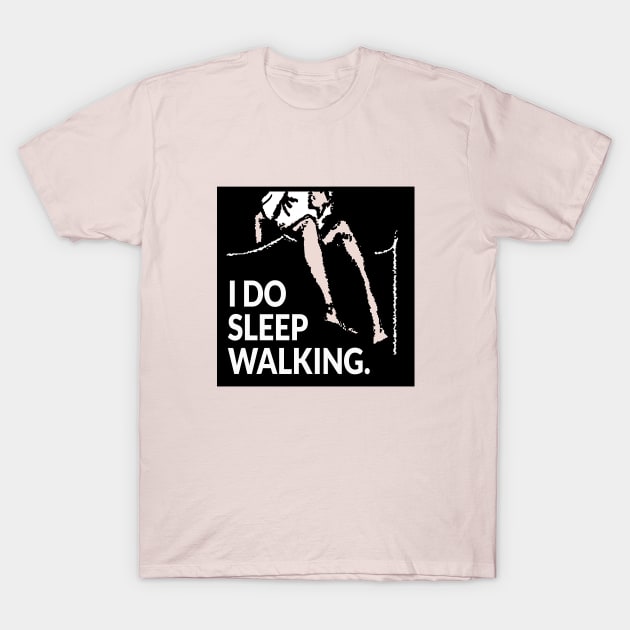 I do sleep walking T-Shirt by Michał Hińcza